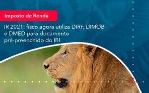 Ir 2021 Fisco Agora Utiliza Dirf Dimob E Dmed Para Documento Pre Preenchido Do Ir 1 - ACF Assessoria Contábil e Fiscal | Contabilidade em Santo André