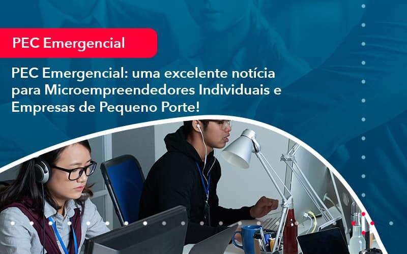 Pec Emergencial Uma Excelente Noticia Para Microempreendedores Individuais E Empresas De Pequeno Porte 1 - ACF Assessoria Contábil e Fiscal | Contabilidade em Santo André