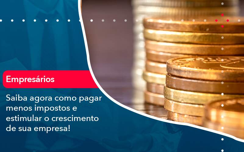 Saiba Agora Como Pagar Menos Impostos E Estimular O Crescimento De Sua Empres - ACF Assessoria Contábil e Fiscal | Contabilidade em Santo André