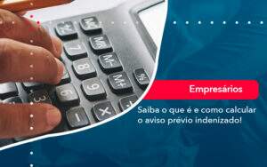 Saiba O Que E E Como Calcular O Aviso Previo Indenizado - ACF Assessoria Contábil e Fiscal | Contabilidade em Santo André