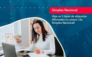 Veja Os 5 Tipos De Aliquotas Diferentes No Anexo I Do Simples Nacional 1 - ACF Assessoria Contábil e Fiscal | Contabilidade em Santo André