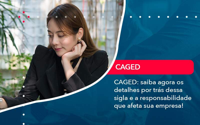 Caged Saiba Agora Os Detalhes Por Tras Dessa Sigla E A Responsabilidade Que Afeta Sua Empresa - ACF Assessoria Contábil e Fiscal | Contabilidade em Santo André