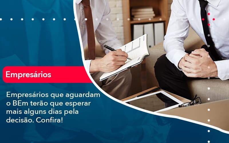 Empresarios Que Aguardam O Bem Terao Que Esperar Mais Alguns Dias Pela Decisao Confirao 1 - ACF Assessoria Contábil e Fiscal | Contabilidade em Santo André