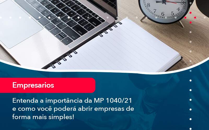 Entenda A Importancia Da Mp 1040 21 E Como Voce Podera Abrir Empresas De Forma Mais Simples - ACF Assessoria Contábil e Fiscal | Contabilidade em Santo André