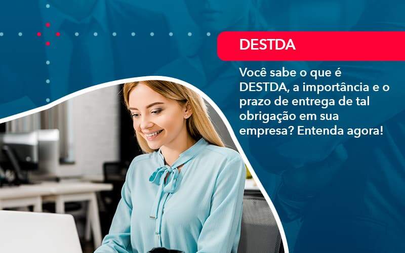 Voce Sabe O Que E Destda A Importancia E O Prazo De Entrega De Tal Obrigacao Em Sua Empresa 1 - ACF Assessoria Contábil e Fiscal | Contabilidade em Santo André