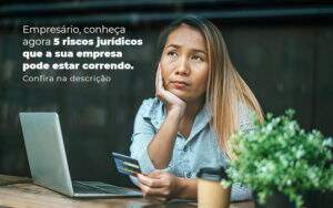 Empresario Conheca Agora 5 Riscos Juridicos Que A Sua Empres Pode Estar Correndo Post 2 - ACF Assessoria Contábil e Fiscal | Contabilidade em Santo André