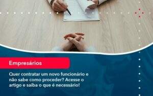 Quer Contratar Um Novo Funcionario E Nao Sabe Como Proceder Acesse O Artigo E Saiba O Que E Necessario 1 - ACF Assessoria Contábil e Fiscal | Contabilidade em Santo André