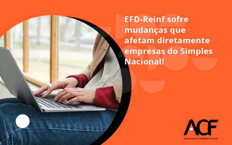 Efd Reinf Sofre Mudancas Que Afetam Diretamente Empresas Do Simples Nacional Acf - ACF Assessoria Contábil e Fiscal | Contabilidade em Santo André