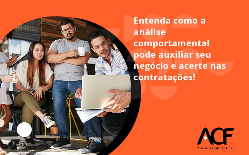 Entenda Como A Analise Comportamental Pode Auxiliar Seu Pequeno Ou Medio Negocio E Acerte Nas Contratacoes Acf - ACF Assessoria Contábil e Fiscal | Contabilidade em Santo André