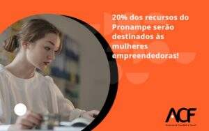 20% Dos Recursos Do Pronampe Serão Destinados às Mulheres Empreendedoras! Acf Consultoria - ACF Assessoria Contábil e Fiscal | Contabilidade em Santo André