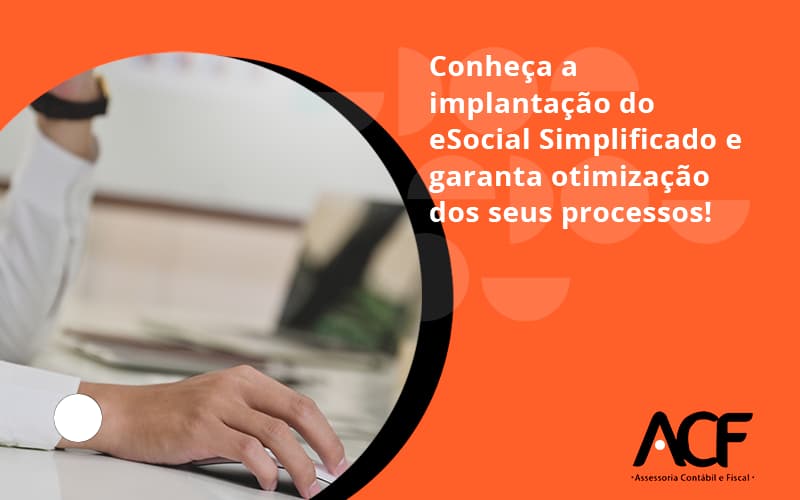 Conheça A Implantação Do Esocial Simplificado E Garanta Otimização Dos Seus Processos! Acf Consultoria - ACF Assessoria Contábil e Fiscal | Contabilidade em Santo André