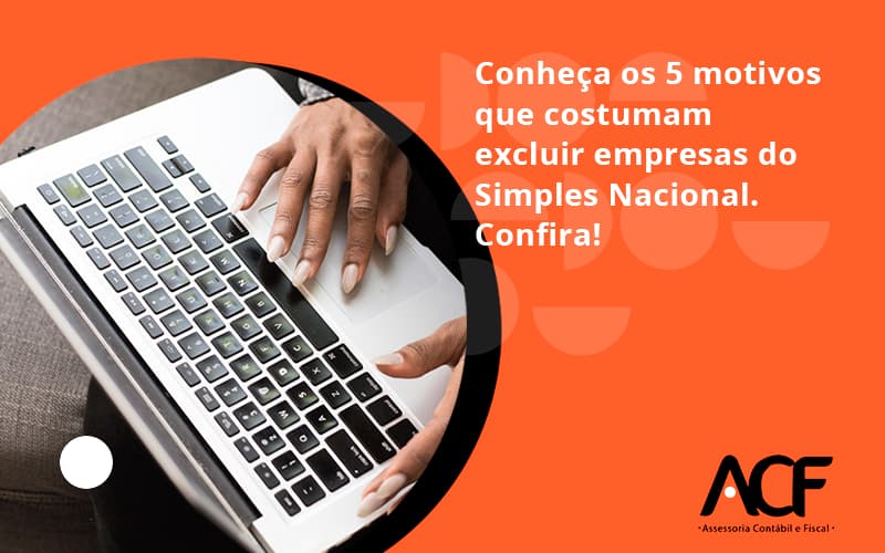 Conheça Os 5 Motivos Que Costumam Excluir Empresas Do Simples Nacional. Confira Acf Consultoria - ACF Assessoria Contábil e Fiscal | Contabilidade em Santo André