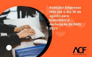 Empresas Têm Até O Dia 30 De Agosto Para Transmitir A Declaração Do Rais 2021 Acf Consultoria - ACF Assessoria Contábil e Fiscal | Contabilidade em Santo André