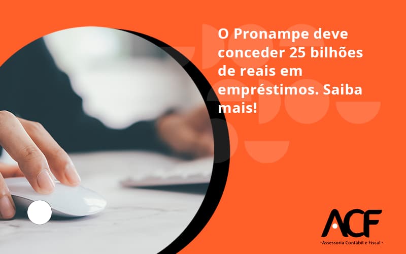 O Pronampe Deve Conceder 25 Bilhões De Reais Em Empréstimos. Saiba Mais! Acf Consultoria - ACF Assessoria Contábil e Fiscal | Contabilidade em Santo André