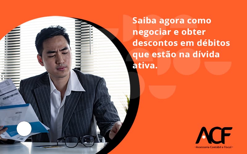 Saiba Agora Como Negociar E Obter Descontos Em Débitos Que Estão Na Dívida Ativa. Acf Consultoria - ACF Assessoria Contábil e Fiscal | Contabilidade em Santo André