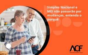 Simples Nacional E Mei Não Passarão Por Mudanças, Entenda O Porquê Acf Consultoria - ACF Assessoria Contábil e Fiscal | Contabilidade em Santo André
