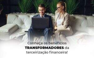 Conheca Os Beneficios Transformadores Da Terceirizacao Financeira Blog 1 - ACF Assessoria Contábil e Fiscal | Contabilidade em Santo André