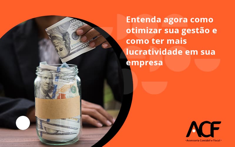 Entenda Agora Como Otimizar Sua Gestão E Como Ter Mais Lucratividade Em Sua Empresa Acf Consultoria - ACF Assessoria Contábil e Fiscal | Contabilidade em Santo André