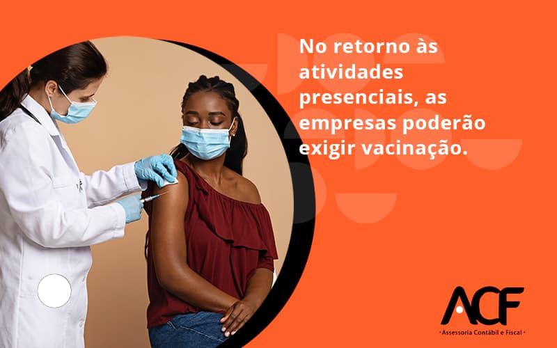 No Retorno às Atividades Presenciais, As Empresas Poderão Exigir Vacinação. Saiba Mais Acf Consultoria - ACF Assessoria Contábil e Fiscal | Contabilidade em Santo André