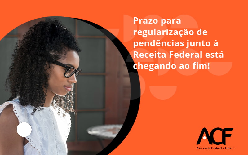 Prazo Para Regularização De Pendências Junto à Receita Federal Está Chegando Ao Fim! Acf Consultoria - ACF Assessoria Contábil e Fiscal | Contabilidade em Santo André