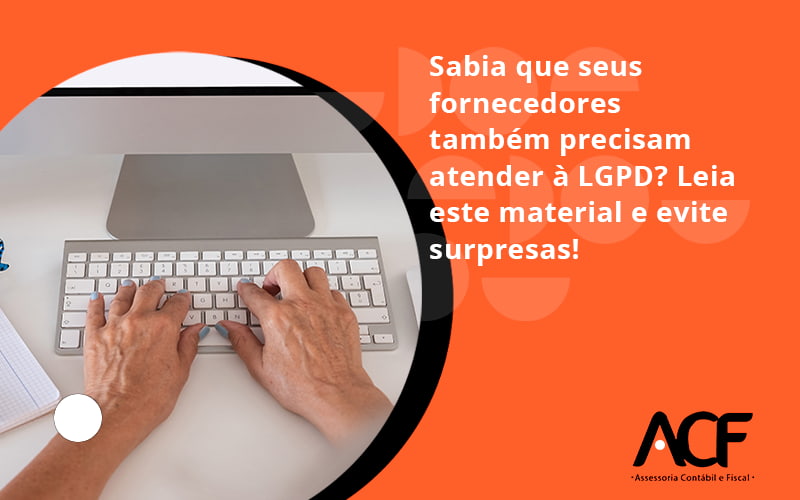 Sabia Que Seus Fornecedores Também Precisam Atender à Lgpd Acf Consultoria - ACF Assessoria Contábil e Fiscal | Contabilidade em Santo André