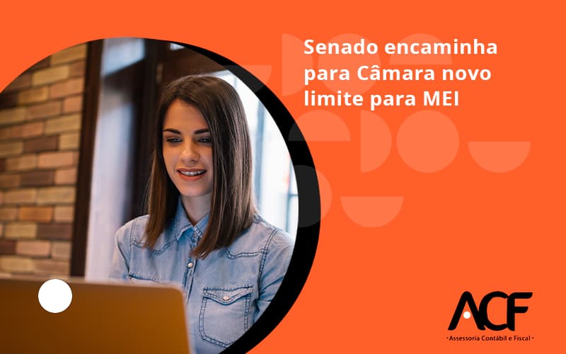 Senado Encaminha Para Câmara Novo Limite Para Mei Acf Consultoria - ACF Assessoria Contábil e Fiscal | Contabilidade em Santo André