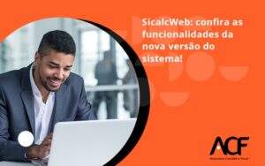 Sicalcweb Confira As Funcionalidade Da Nova Versao Do Sistema Acf Consultoria - ACF Assessoria Contábil e Fiscal | Contabilidade em Santo André