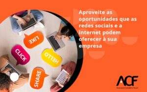 Aproveite As Oportunidades Que As Redes Sociais E A Internet Podem Oferecer à Sua Empresa Acf Consultoria - ACF Assessoria Contábil e Fiscal | Contabilidade em Santo André