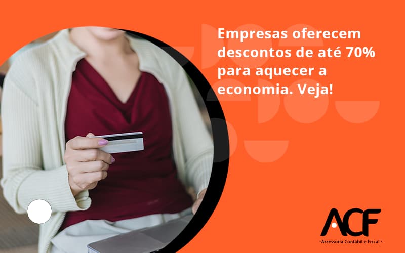 Empresas Oferecem Descontos De Até 70% Para Aquecer A Economia. Veja! Acf Consultoria - ACF Assessoria Contábil e Fiscal | Contabilidade em Santo André