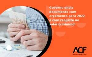 Governo Envia Documento Com Orçamento Para 2022 E Com Reajuste No Salário Mínimo! Acf Consultoria - ACF Assessoria Contábil e Fiscal | Contabilidade em Santo André