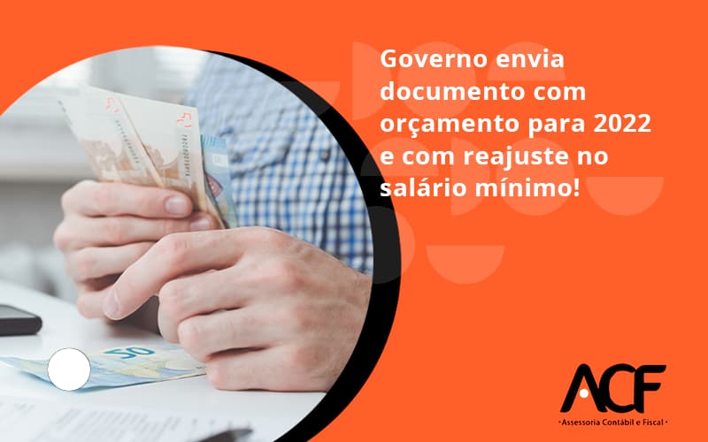 Governo Envia Documento Com Orçamento Para 2022 E Com Reajuste No Salário Mínimo! Acf Consultoria - ACF Assessoria Contábil e Fiscal | Contabilidade em Santo André