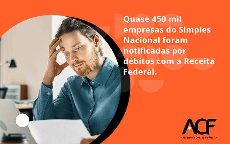 Quase 450 Mil Empresas Do Simples Nacional Foram Notificadas Por Débitos Com A Receita Federal. Acf Consultoria - ACF Assessoria Contábil e Fiscal | Contabilidade em Santo André