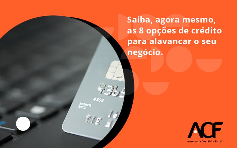 Saiba, Agora Mesmo, As 8 Opções De Crédito Para Alavancar O Seu Negócio. Acf Consultoria - ACF Assessoria Contábil e Fiscal | Contabilidade em Santo André