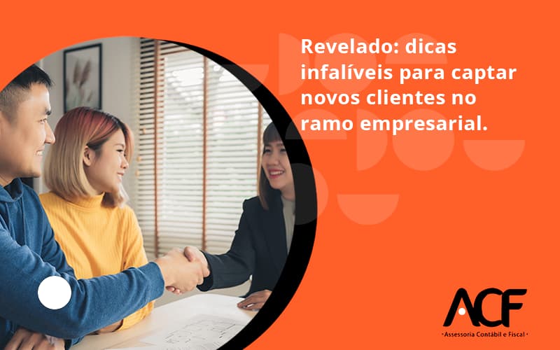 Dicas Infalíveis Para Captar Novos Clientes No Ramo Empresarial. Acf Consultoria - ACF Assessoria Contábil e Fiscal | Contabilidade em Santo André