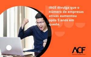 Ibge Divulga Que Numero De Empresa Ativas Aumentou Acf Consultoria - ACF Assessoria Contábil e Fiscal | Contabilidade em Santo André