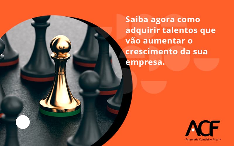 Saiba Agora Como Adquirir Talentos Que Vao Acf Consultoria - ACF Assessoria Contábil e Fiscal | Contabilidade em Santo André