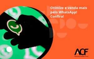 Otimize E Venda Mais Pelo Whatsapp Confira Acf Consultoria - ACF Assessoria Contábil e Fiscal | Contabilidade em Santo André