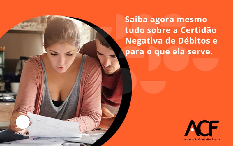 Saiba Agora Mesmo Tudo Sobre A Certidao Negativa E Para O Que Ela Serve Acf Consultoria - ACF Assessoria Contábil e Fiscal | Contabilidade em Santo André