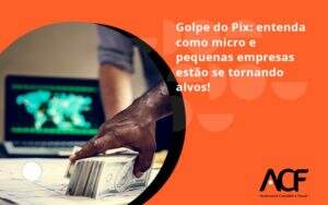 Golpe Do Pix Acf Consultoria - ACF Assessoria Contábil e Fiscal | Contabilidade em Santo André
