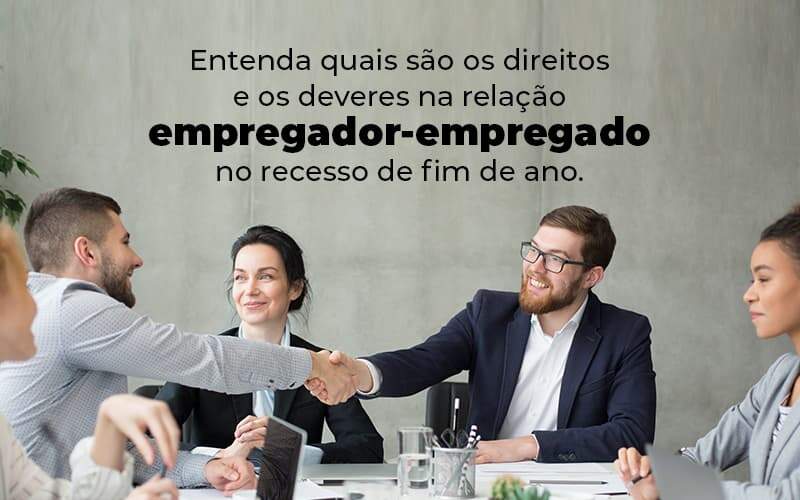 Entenda Quais Sao Os Direitos E Os Deveres Na Relacao Empregador Empregado No Recesso De Fim De Ano Blog 1 - ACF Assessoria Contábil e Fiscal | Contabilidade em Santo André