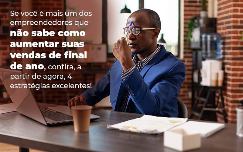 Se Voce E Mais Um Dos Empreendedores Que Nao Sabe Como Aumentar Suas Vendas De Final De Ano Confira A Partir De Agora 4 Estrategias Excelentes Blog 1 - ACF Assessoria Contábil e Fiscal | Contabilidade em Santo André